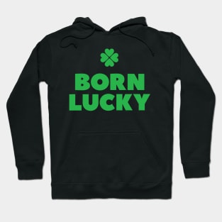 Born lucky  - Irish pride St Patricks day every day Hoodie